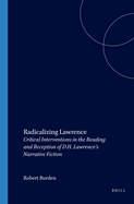 Radicalizing Lawrence: Critical Interventions in the Reading and Reception of D.H. Lawrence's Narrative Fiction