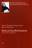 Radicalizing Reformation: North American Perspectives Volume 6