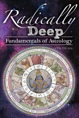 Radically Deep Fundamentals of Astrology - Kishor, Vraja, and Dicara, Vic