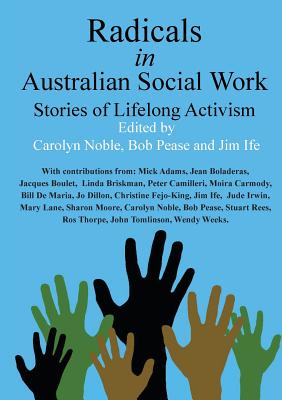 Radicals in Australian Social Work: Stories of Lifelong Activism - Noble, Carolyn (Editor), and Pease, Bob (Editor), and Jim, Ife (Editor)