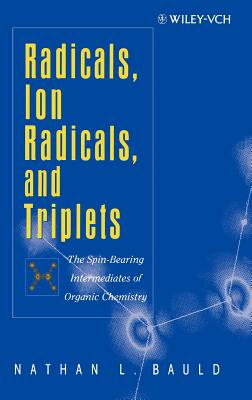 Radicals, Ion Radicals, and Triplets: The Spin-Bearing Intermediates of Organic Chemistry - Bauld, Nathan L