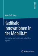 Radikale Innovationen in Der Mobilitt: Technische Und Betriebswirtschaftliche Aspekte