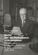 Radio and the Performance of Government: Broadcasting by the Czechoslovaks in Exile in London, 1939-1945