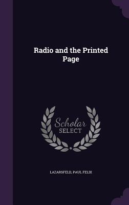 Radio and the Printed Page - Lazarsfeld, Paul Felix