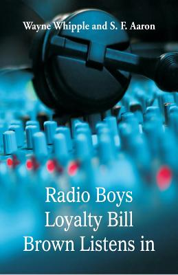 Radio Boys Loyalty Bill Brown Listens In - Whipple, Wayne, and Aaron, S F