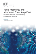 Radio Frequency and Microwave Power Amplifiers: Principles, Device Modeling and Matching Networks