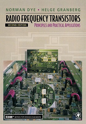 Radio Frequency Transistors: Principles and Practical Applications - Dye, Norman, and Granberg, Helge