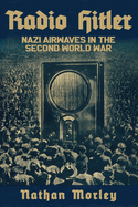 Radio Hitler: Nazi Airwaves in the Second World War