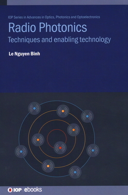 Radio Photonics: Techniques and enabling technology - Binh, Le Nguyen