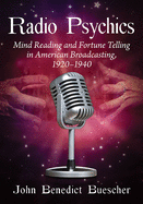 Radio Psychics: Mind Reading and Fortune Telling in American Broadcasting, 1920-1940