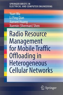 Radio Resource Management for Mobile Traffic Offloading in Heterogeneous Cellular Networks - Wu, Yuan, and Qian, Li Ping, and Huang, Jianwei