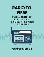Radio to Fibre: Evolution of Electronic Communication Systems