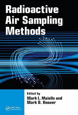 Radioactive Air Sampling Methods - Maiello, Mark L (Editor), and Hoover, Mark D (Editor)