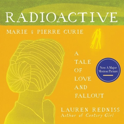 Radioactive: Marie & Pierre Curie: A Tale of Love and Fallout - Barber, Nicola (Read by), and Redniss, Lauren