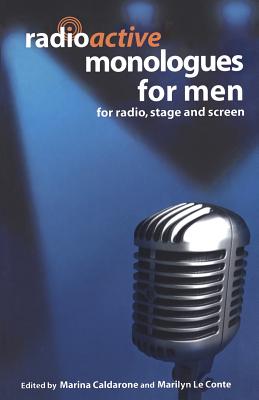 Radioactive Monologues for Men: For Radio, Stage and Screen - Le Conte, Marilyn (Editor), and Caldarone, Marina (Editor)