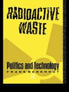 Radioactive Waste: Politics and Technology