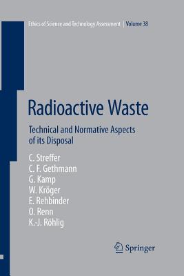 Radioactive Waste: Technical and Normative Aspects of Its Disposal - Streffer, Christian, and Gethmann, Carl Friedrich, and Kamp, Georg