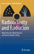Radioactivity and Radiation: What They Are, What They Do, and How to Harness Them