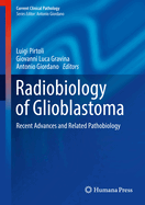 Radiobiology of Glioblastoma: Recent Advances and Related Pathobiology