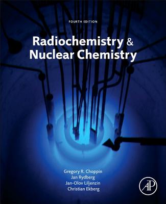 Radiochemistry and Nuclear Chemistry - Choppin, Gregory, and Liljenzin, Jan-Olov, and Rydberg, Jan