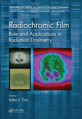 Radiochromic Film: Role and Applications in Radiation Dosimetry - Das, Indra J. (Editor)