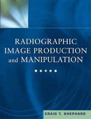 Radiographic Image Production and Manipulation (Book with Pocket Guide) - Shephard, Craig T