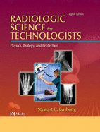 Radiologic Science for Technologists: Physics, Biology and Protection - Bushong, Stewart C, Scd, Facr