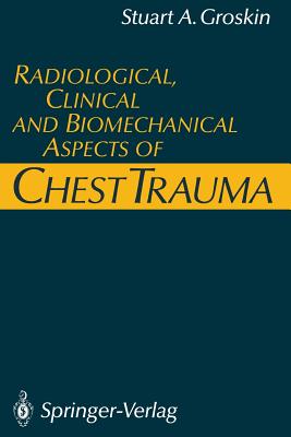 Radiological, Clinical and Biomechanical Aspects of Chest Trauma - Groskin, Stuart A