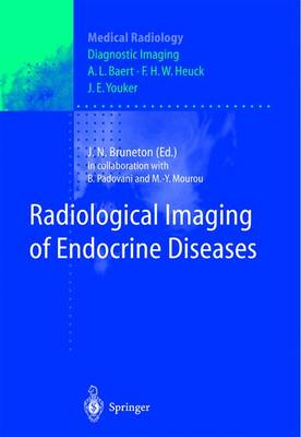 Radiological Imaging of Endocrine Diseases - Bruneton, J N (Editor), and Padovani, B, and Mourou, M -Y