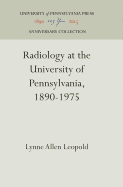 Radiology at the University of Pennsylvania, 1890-1975