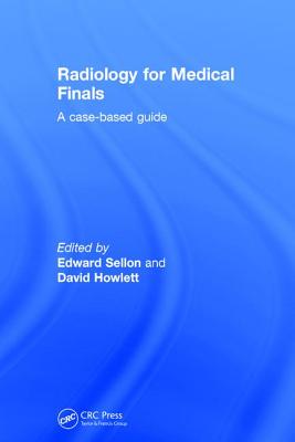 Radiology for Medical Finals: A case-based guide - Sellon, Edward (Editor), and Howlett, David (Editor)