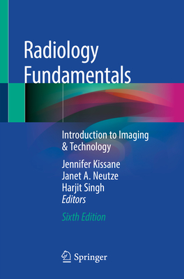 Radiology Fundamentals: Introduction to Imaging & Technology - Kissane, Jennifer (Editor), and Neutze, Janet A (Editor), and Singh, Harjit (Editor)