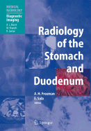 Radiology of the Stomach and Duodenum - Freeman, Alan H (Editor), and Baert, A L (Foreword by), and Sala, E (Editor)