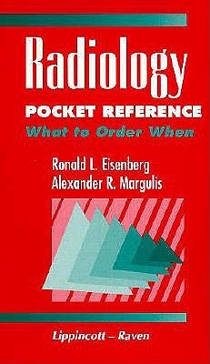 Radiology Pocket Reference - Eisenberg, Ronald L, MD, Jd, Facr (Editor), and Margulis, Alexander R (Editor)