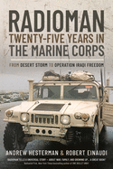 Radioman: Twenty-Five Years in the Marine Corps: From Desert Storm to Operation Iraqi Freedom