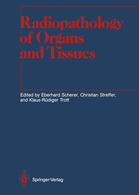Radiopathology of Organs and Tissues - Scherer, Eberhard (Editor), and Brady, L W (Foreword by), and Alberti, W (Contributions by)