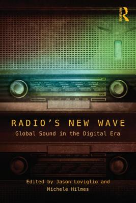 Radio's New Wave: Global Sound in the Digital Era - Loviglio, Jason (Editor), and Hilmes, Michele (Editor)