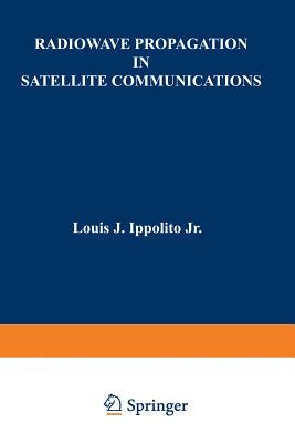 Radiowave Propagation in Satellite Communications - Ippolito, Louis J, Dr.