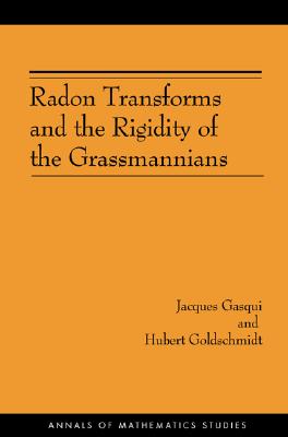 Radon Transforms and the Rigidity of the Grassmannians - Gasqui, Jacques, and Goldschmidt, Hubert