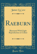 Raeburn: Illustrated with Eight Reproduction in Colour (Classic Reprint)