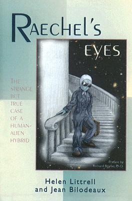 Raechel's Eyes: A Strange But True Case of an Human-Alien Hybrid - Littrell, Helen, and Bilodeaux, Jean