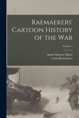 Raemaekers' Cartoon History of the war; Volume 2 - Raemaekers, Louis, and Allison, James Murray