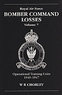 RAF Bomber Command Losses of the Second World War 7: Operational Training Units 1940-1947