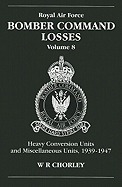 RAF Bomber Command Losses of the Second World War 8: Heavy Conversion Units and Miscellaneous Units, 1939-1947