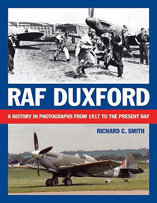 RAF Duxford: A History in Photographs from 1917 to the Present Day - Smith, Richard C
