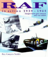 RAF in Action 1939-1945: Images from Gun Cameras and War Artists - Nesbit, Roy Conyers