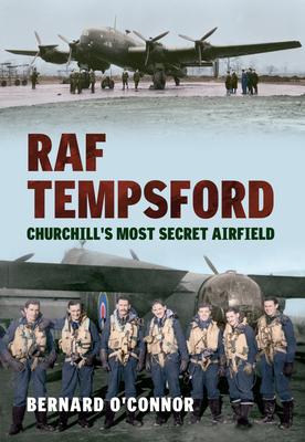 RAF Tempsford: Churchill's Most Secret Airfield - O'Connor, Bernard