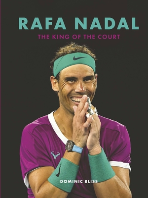 Rafa Nadal: The King of the Court - Bliss, Dominic