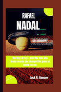 Rafael Nadal Kids Biography: The King of Clay - Meet the man who broke records and changed the game of tennis forever.