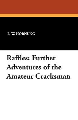 Raffles: Further Adventures of the Amateur Cracksman - Hornung, E W, and Goldwyn, Samuel (Foreword by)